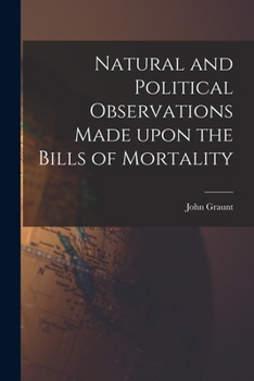 Paperback Natural and Political Observations Made Upon the Bills of Mortality Book