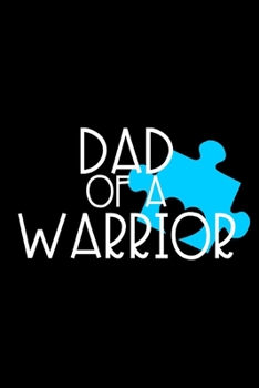 Paperback Dad of a Warrior: Lined Journal, Autism Awareness, Special Needs Parenting, Parent of an Autistic Child Book