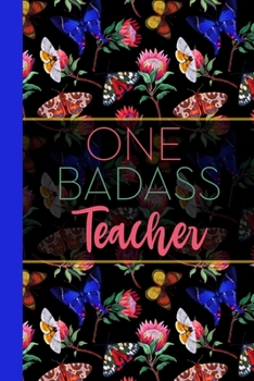 Paperback One Badass Teacher: Floral Butterfly Garden Blank Lined Journal for Women: Great Gift for Teacher - Notebook for Notes, Planning & Journal Book