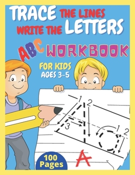 Paperback Trace The Lines Write The Letters ABC Workbook For Kids Ages 3-5 100 Pages: Fun Preschool Handwriting Workbook will Help Your Little One to Learn and Book