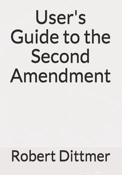 Paperback User's Guide to the Second Amendment: History, Meaning, and Effects of the Right to Keep and Bear Arms Book