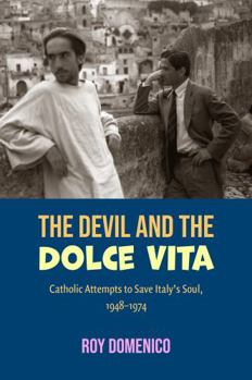 Paperback The Devil and the Dolce Vita: Catholic Attempts to Save Italy's Sout, 1948-1973 Book