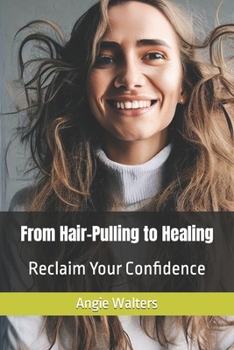 From Hair-Pulling to Healing: Reclaim Your Confidence