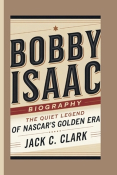 BOBBY ISAAC BIOGRAPHY: The Quiet Legend of NASCAR's Golden Era