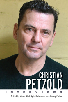 Christian Petzold: Interviews - Book  of the Conversations With Filmmakers Series