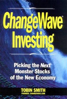 Hardcover Changewave Investing: Secure Your Fortune Now in the Monster Stocks of the New Economy Revolution Book