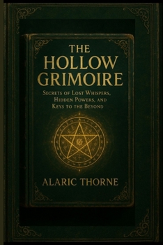 Paperback The Hollow Grimoire: Secrets of Lost Whispers, Hidden Powers, and Keys to the Beyond Book