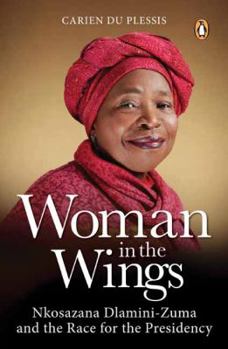 Paperback Woman in the Wings: Nkosazana Dlamini-Zuma and the Race for the Presidency Book