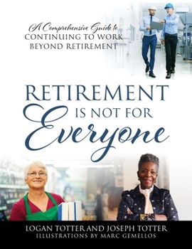 Paperback Retirement Is Not For Everyone: A Comprehensive Guide to Continuing to Work Beyond Retirement Book
