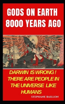 Paperback Gods on Earth 8000 years ago: Darwing is wrong ! There are people in the universe like humans Book
