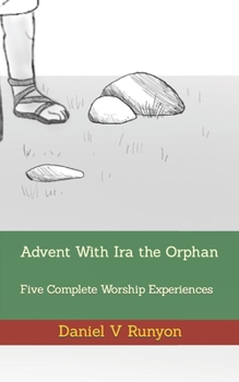 Paperback Advent With Ira the Orphan: Five Complete Worship Experiences Book