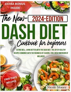 The new Dash Diet cookbook for beginners: eating well, living better,with the dash diet, the joy of healthy recipes combines with the richness of flavors, for a new dimension of wellness