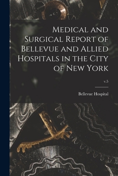 Paperback Medical and Surgical Report of Bellevue and Allied Hospitals in the City of New York; v.5 Book