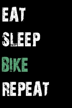 Paperback Eat Sleep Bike Repeat: Journal / Notebook / Diary Gift - 6"x9" - 120 pages - White Lined Paper - Matte Cover Book