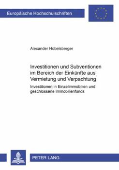 Investitionen und Subventionen im Bereich der Einkuenfte aus Vermietung und Verpachtung: Investitionen in Einzelimmobilien und geschlossene Immobilien