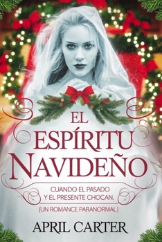 Paperback El Espíritu Navideño: Cuando el pasado y el presente chocan. (UN ROMANCE PARANORMAL) [Spanish] Book