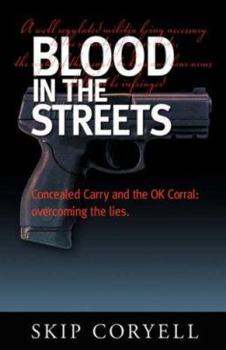Paperback Blood in the Streets: Concealed Carry and the Ok Corral - Overcoming the Lies Book