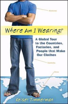 Hardcover Where am I Wearing?: A Global Tour to the Countries, Factories, and People That Make Our Clothes Book