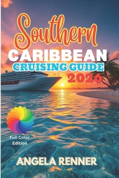 Southern Caribbean Cruising Guide 2026: Top Attractions, Day Trips, Hidden Gems, and Essential Travels Tips (Top Notch Cruising Companion)