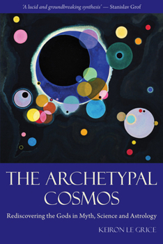 Paperback The Archetypal Cosmos: Rediscovering the Gods in Myth, Science and Astrology Book