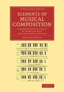 Paperback Elements of Musical Composition: Comprehending the Rules of Thorough Bass, and the Theory of Tuning Book