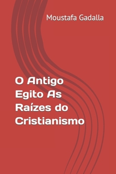 Paperback O Antigo Egito As Raízes do Cristianismo [Portuguese] Book