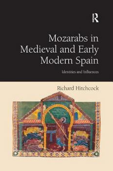 Hardcover Mozarabs in Medieval and Early Modern Spain: Identities and Influences Book