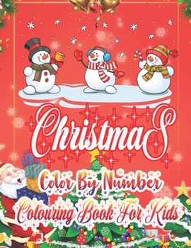 Christmas Color By Number Colouring Book For Kids: Large Print Christmas Colouring Book for Kids, Toddler And Children 50 Christmas Pages to Color ... Christmas Trees, Reindeer, Snowman & More!