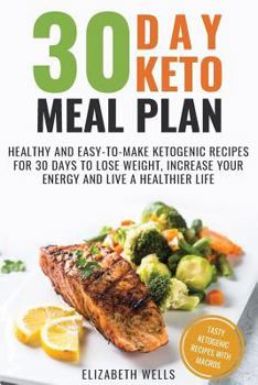 Paperback 30 Day Keto Meal Plan: Healthy and Easy-To-Make Ketogenic Recipes for 30 Days to Lose Weight, Increase Your Energy and Live A Healthier Life Book