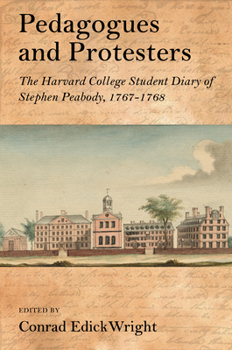 Paperback Pedagogues and Protesters: The Harvard College Student Diary of Stephen Peabody, 1767-1768 Book
