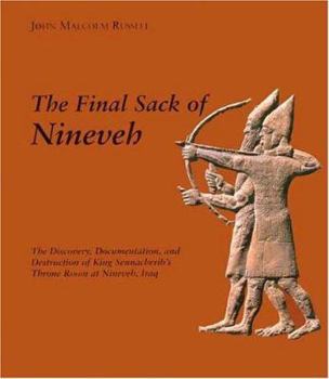 Hardcover The Final Sack of Nineveh: The Discovery, Documentation and Destruction of Sennacherib's Palace at Nineveh, Iraq Book