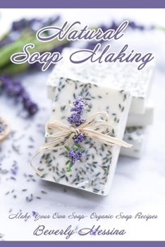 Paperback Natural Soap Making: Make Your Own Soap- Organic Soap Recipes Book