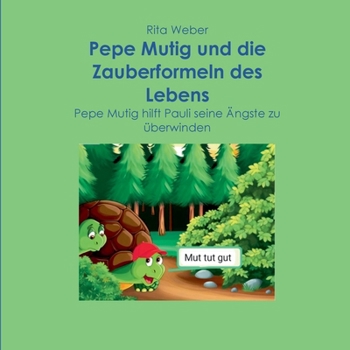 Pepe Mutig und die Zauberformeln des Lebens: Pepe Mutig hilft Pauli seine Ängste zu überwinden