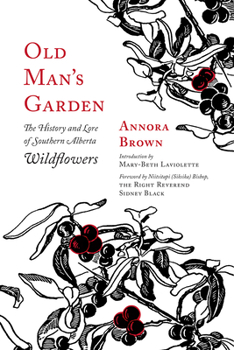 Paperback Old Man's Garden: The History and Lore of Southern Alberta Wildflowers Book