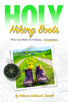 Paperback Holy Hiking Boots: How God Makes the Ordinary Extraordinary Book