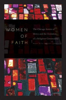 Hardcover Women of Faith: The Chicago Sisters of Mercy and the Evolution of a Religious Community Book