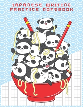 Japanese Writing Practice Notebook: Cute Kawaii Panda Bear Ramen Bowl, Blank Genkouyoushi Paper Notebook to Practice and Learn Writing Japanese Kanji Characters, Hiragana, Katakana and Kana