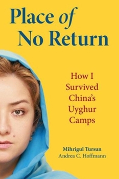 Hardcover Place of No Return: How I Survived China's Uyghur Camps Book