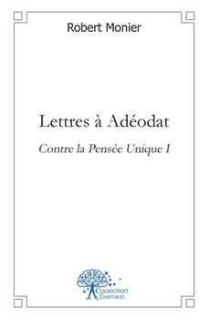 Paperback Lettres à Adéodat: Contre la Pensée Unique I [French] Book