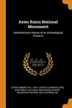 Paperback Aztec Ruins National Monument: Administrative History of an Archeological Preserve Book