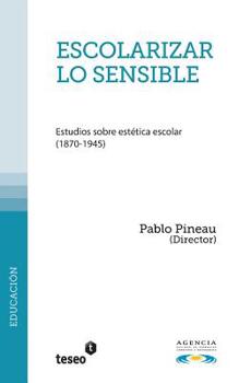 Paperback Escolarizar lo sensible: Estudios sobre estética escolar (1870-1945) [Spanish] Book