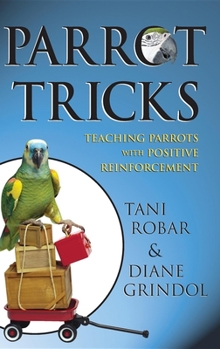 Hardcover Parrot Tricks: Teaching Parrots with Positive Reinforcement Book