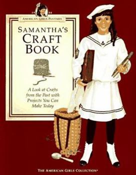 Samantha's Craft Book: A Look at Crafts from the Past With Projects You Can Make Today (American Girls Pastimes Collection) - Book  of the American Girls Pastimes