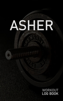 ASHER: Blank Daily Workout Log Book | Track Exercise Type, Sets, Reps, Weight, Cardio, Calories, Distance & Time | Space to Record Stretches, Warmup, ... First Name Initial A Dumbbell Cover
