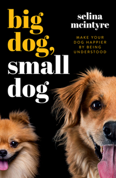 Paperback Big Dog Small Dog: Make Your Dog Happier by Being Understood Book
