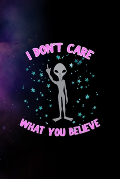 Paperback I Don't Care What You Believe: All Purpose 6x9 Blank Lined Notebook Journal Way Better Than A Card Trendy Unique Gift Purple Sparkling Sky Aliens Book