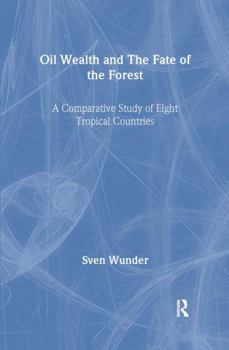 Hardcover Oil Wealth and the Fate of the Forest: A Comparative Study of Eight Tropical Countries Book