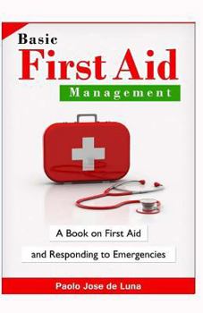 Paperback Basic First Aid Management: A Book On First Aid And Responding To Emergencies Book