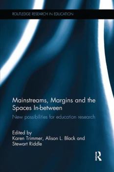 Paperback Mainstreams, Margins and the Spaces In-Between: New Possibilities for Education Research Book
