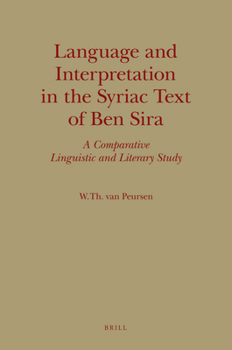 Leather Bound Language and Interpretation in the Syriac Text of Ben Sira: A Comparative Linguistic and Literary Study Book